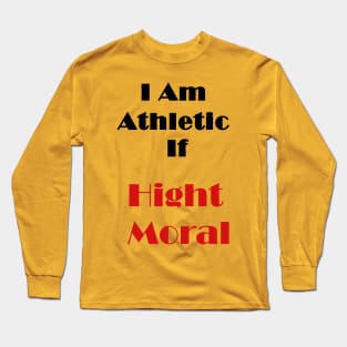 I Am Athletic If High Moral Long Sleeve T-Shirt